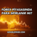 Forex Piyasasında Para Sıfırlanır mı?