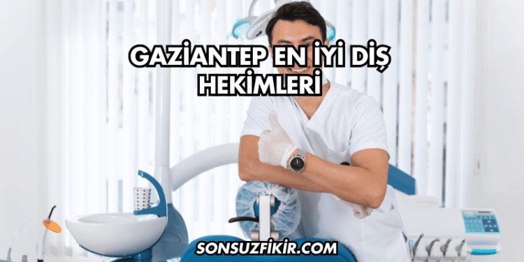 Gaziantep En İyi Diş Hekimleri