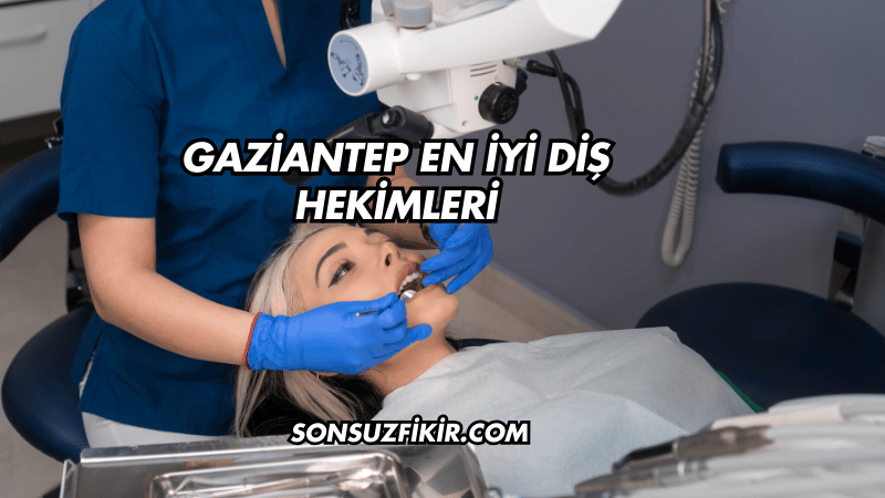 Gaziantep En İyi Diş Hekimleri
