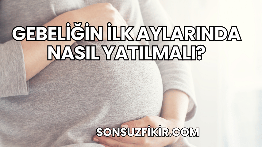 Gebeliğin İlk Aylarında Nasıl Yatılmalı?