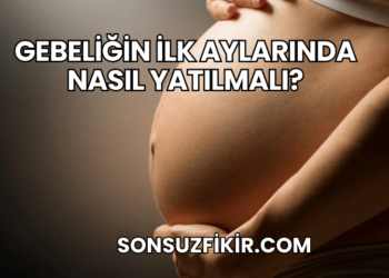 Gebeliğin İlk Aylarında Nasıl Yatılmalı?