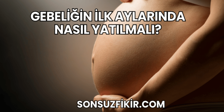 Gebeliğin İlk Aylarında Nasıl Yatılmalı?