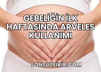 Gebeliğin İlk Haftasında Arveles Kullanımı