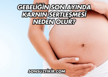 Gebeliğin Son Ayında Karnın Sertleşmesi Neden Olur?