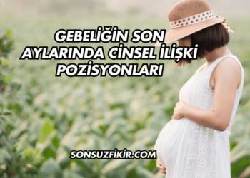 Gebeliğin Son Aylarında Cinsel İlişki Pozisyonları