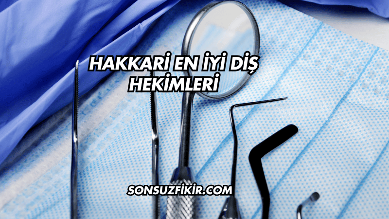 Hakkari En İyi Diş Hekimleri