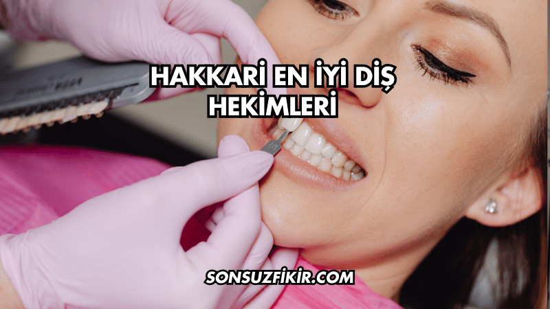 Hakkari En İyi Diş Hekimleri