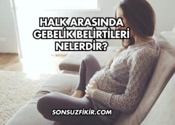 Halk Arasında Gebelik Belirtileri Nelerdir?