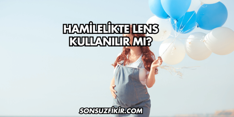 Hamilelikte Lens Kullanılır mı?