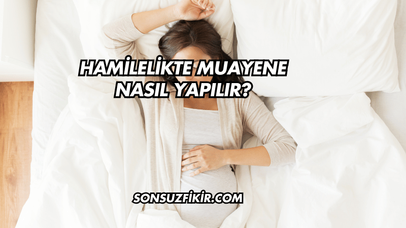 Hamilelikte Muayene Nasıl Yapılır?
