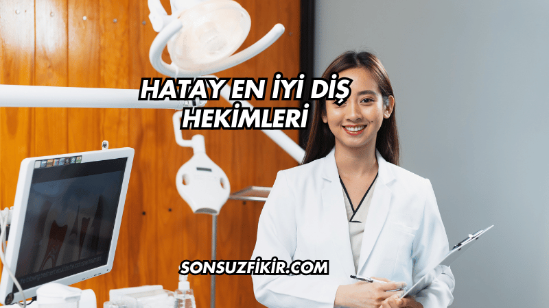 Hatay En İyi Diş Hekimleri