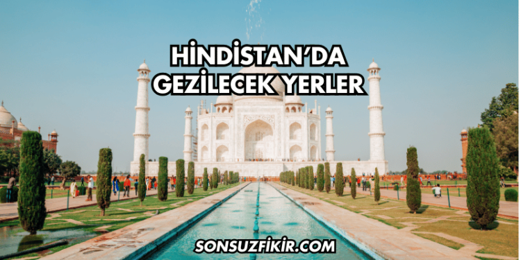 Hindistan’da Gezilecek Yerler