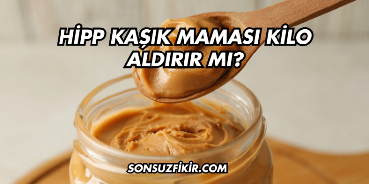 Hipp Kaşık Maması Kilo Aldırır mı?