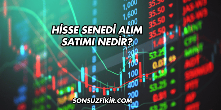 Hisse Senedi Alım Satımı Nedir?