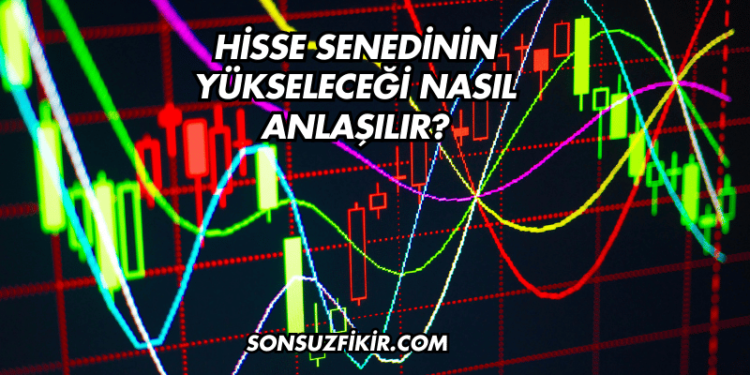 Hisse Senedinin Yükseleceği Nasıl Anlaşılır?