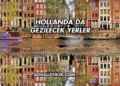 Hollanda’da Gezilecek Yerler