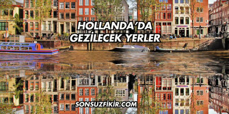 Hollanda’da Gezilecek Yerler