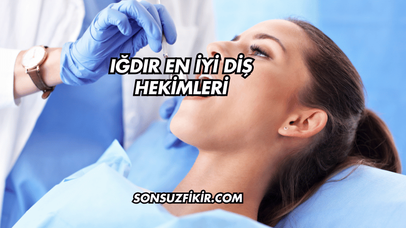 Iğdır En İyi Diş Hekimleri