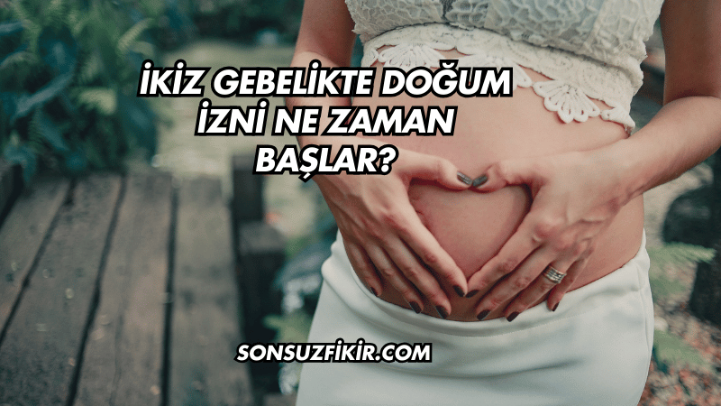 İkiz Gebelikte Doğum İzni Ne Zaman Başlar?