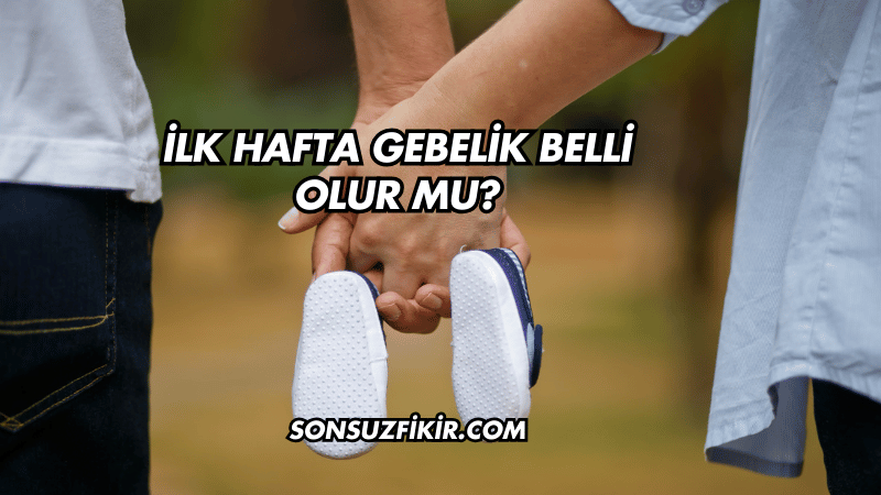 İlk Hafta Gebelik Belli Olur mu?