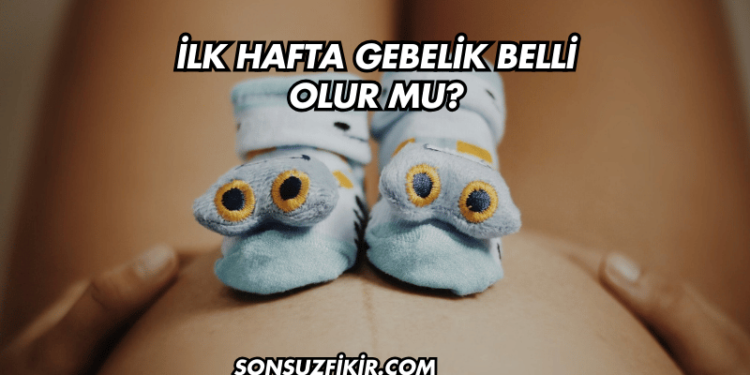 İlk Hafta Gebelik Belli Olur mu?
