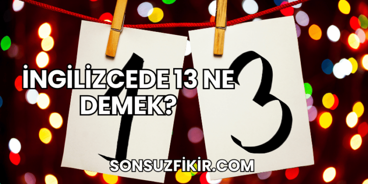 İngilizcede 13 Ne Demek?