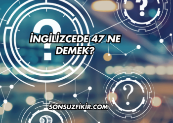 İngilizcede 47 Ne Demek?