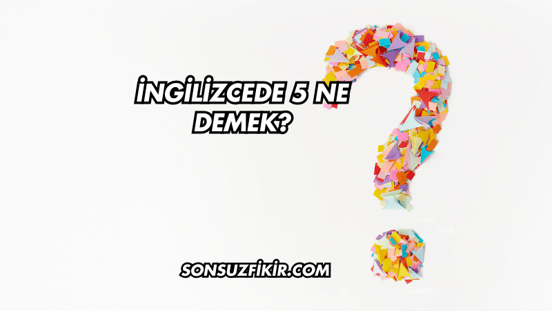 İngilizcede 5 Ne Demek?