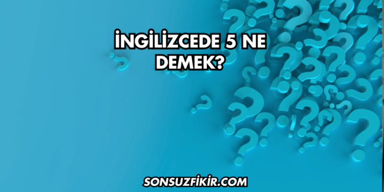 İngilizcede 5 Ne Demek?
