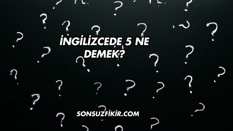 İngilizcede 5 Ne Demek?