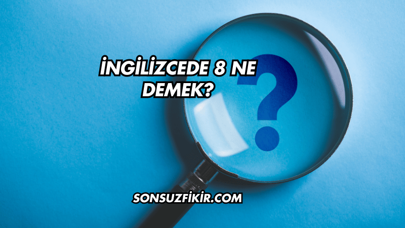 İngilizcede 8 Ne Demek?