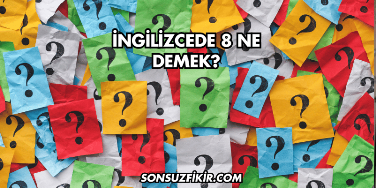 İngilizcede 8 Ne Demek?