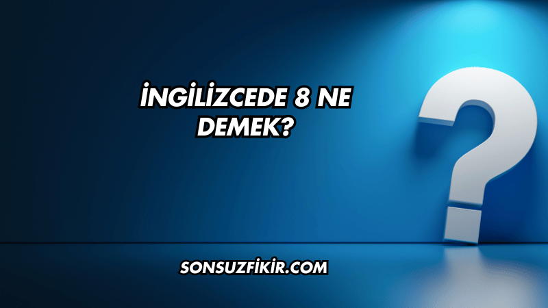 İngilizcede 8 Ne Demek?