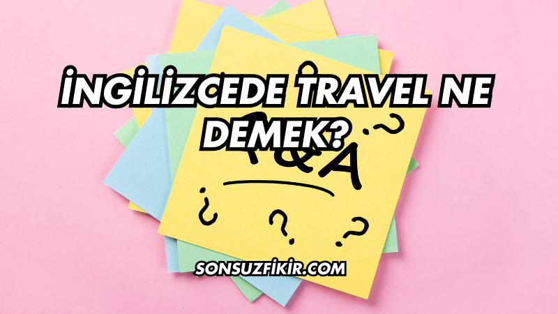 İngilizcede Travel Ne Demek?
