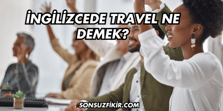İngilizcede Travel Ne Demek?