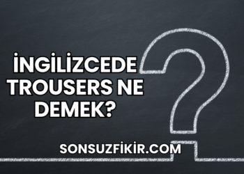 İngilizcede Trousers Ne Demek?