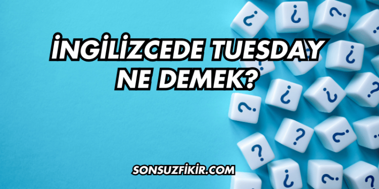 İngilizcede Tuesday Ne Demek?