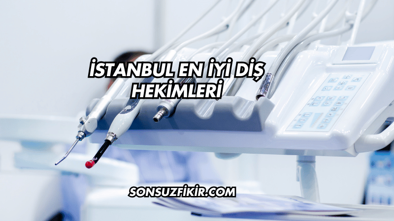 İstanbul En İyi Diş Hekimleri