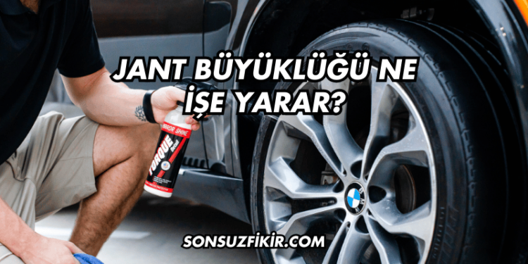 Jant Büyüklüğü Ne İşe Yarar?