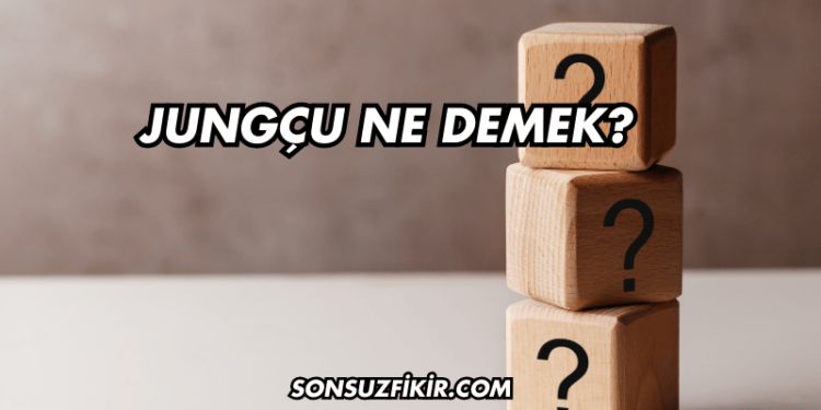 Jungçu Ne Demek?