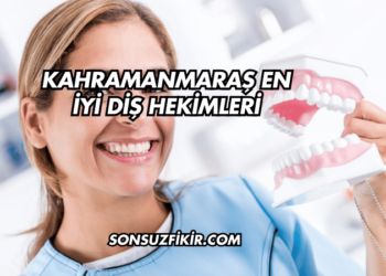 Kahramanmaraş En İyi Diş Hekimleri