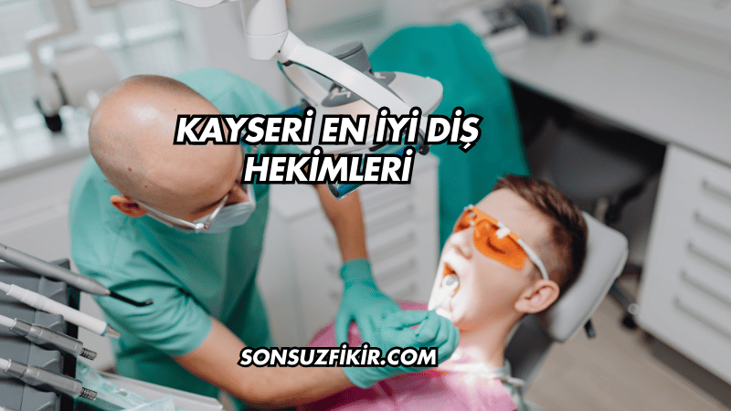 Kayseri En İyi Diş Hekimleri