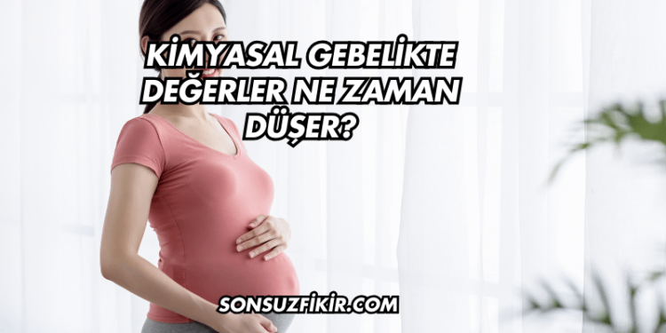 Kimyasal Gebelikte Değerler Ne Zaman Düşer?