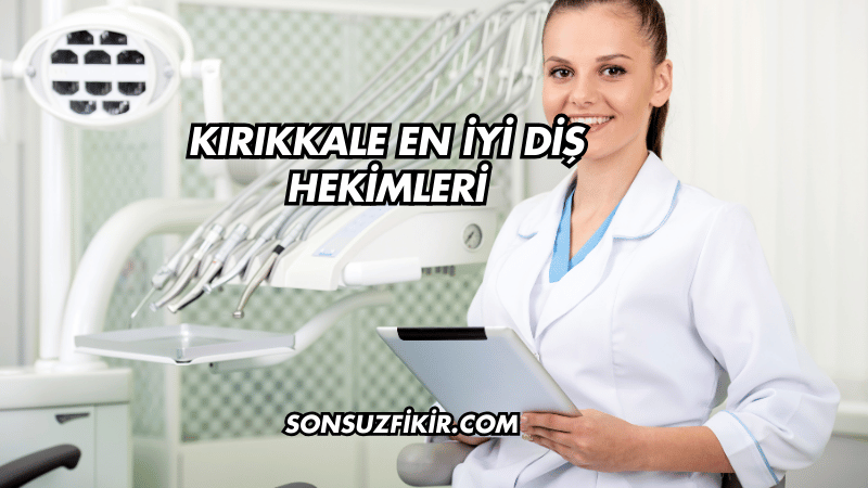 Kırıkkale En İyi Diş Hekimleri