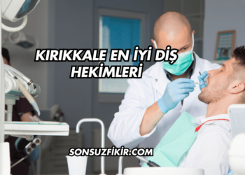 Kırıkkale En İyi Diş Hekimleri