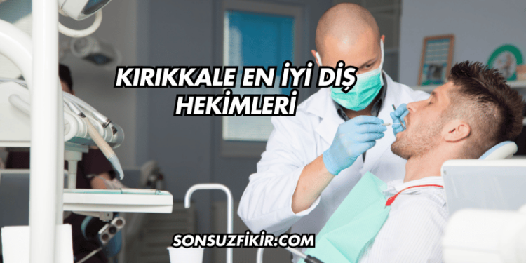 Kırıkkale En İyi Diş Hekimleri