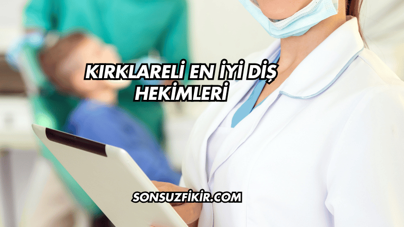 Kırklareli En İyi Diş Hekimleri
