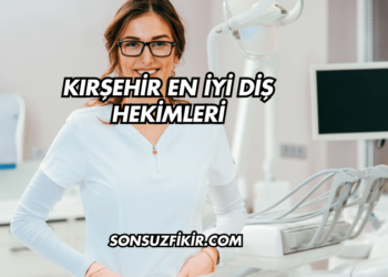 Kırşehir En İyi Diş Hekimleri