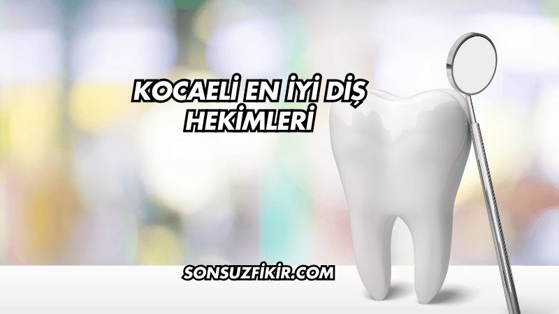 Kocaeli En İyi Diş Hekimleri