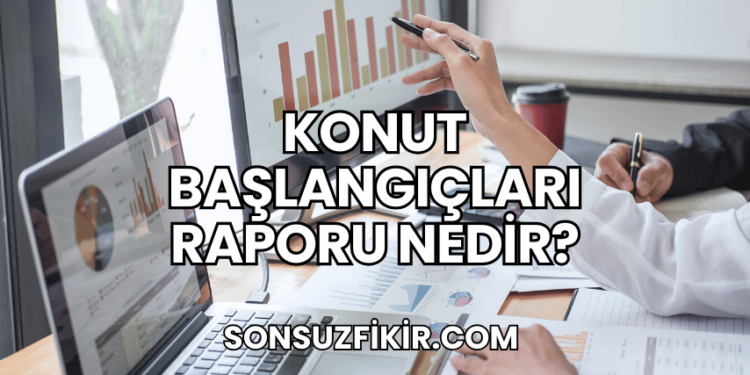 Konut Başlangıçları Raporu Nedir?